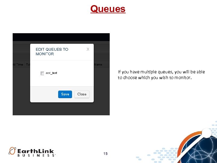Queues If you have multiple queues, you will be able to choose which you