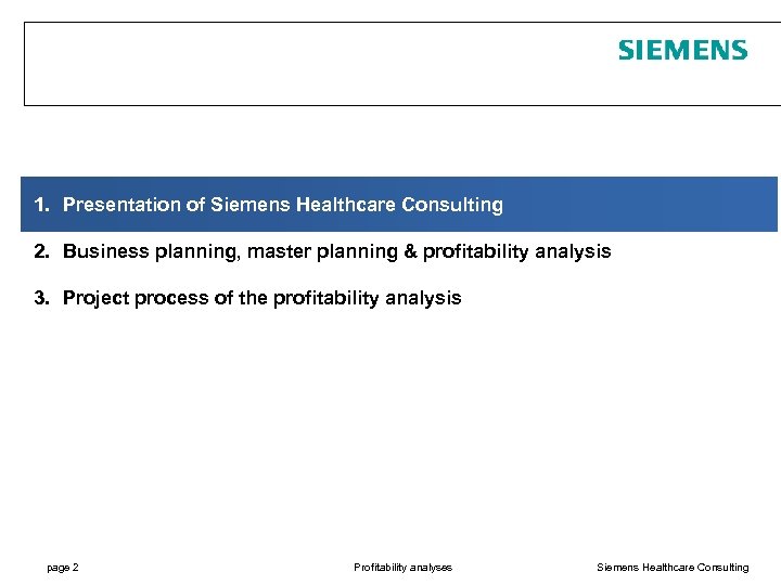 1. Presentation of Siemens Healthcare Consulting 2. Business planning, master planning & profitability analysis