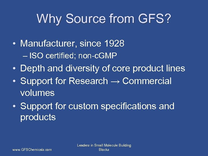 Why Source from GFS? • Manufacturer, since 1928 – ISO certified; non-c. GMP •
