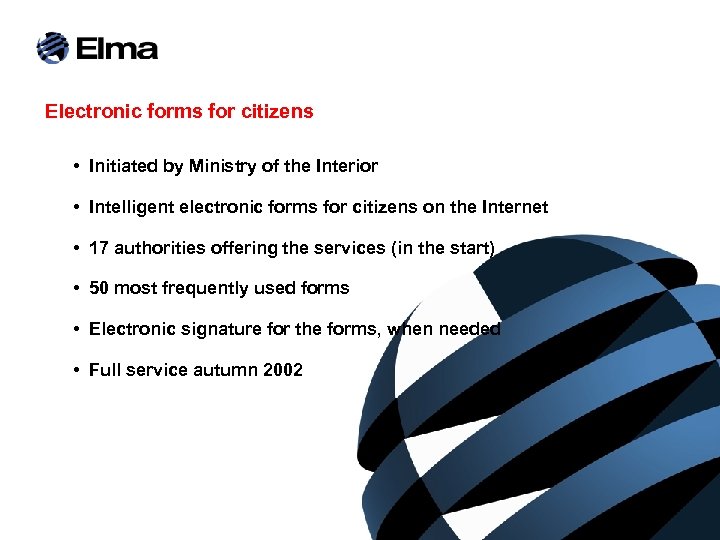 Electronic forms for citizens • Initiated by Ministry of the Interior • Intelligent electronic