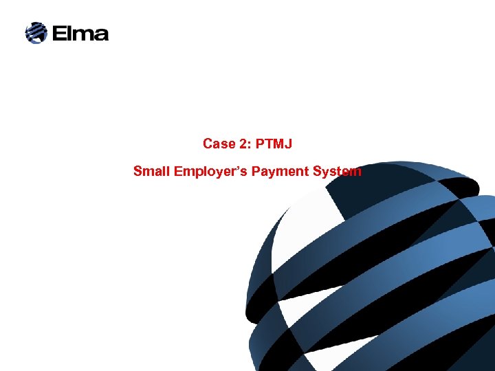 Case 2: PTMJ Small Employer’s Payment System 