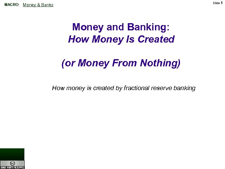 MACRO Slide 1 Money & Banks Money and Banking: How Money Is Created (or