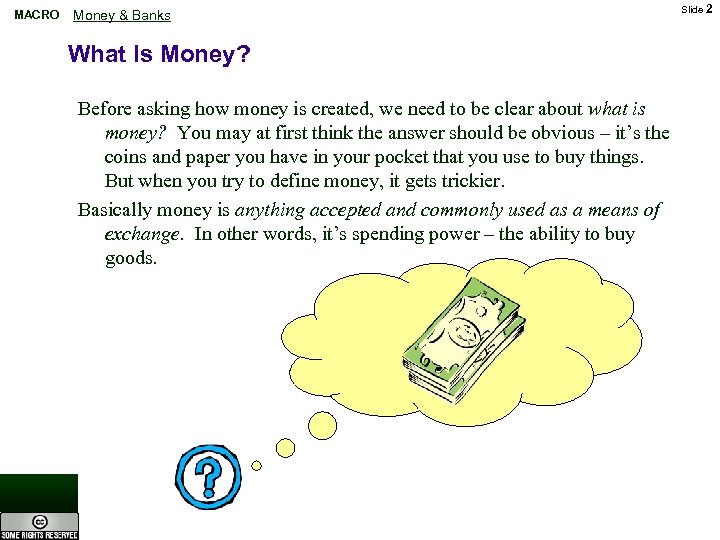 MACRO Money & Banks What Is Money? Before asking how money is created, we