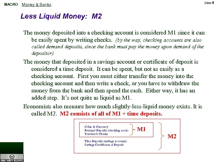 MACRO Slide 4 Money & Banks Less Liquid Money: M 2 The money deposited
