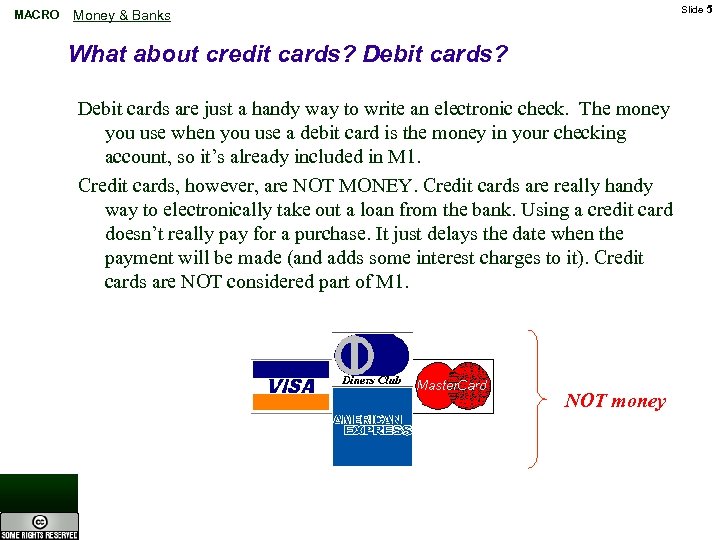 MACRO Slide 5 Money & Banks What about credit cards? Debit cards are just