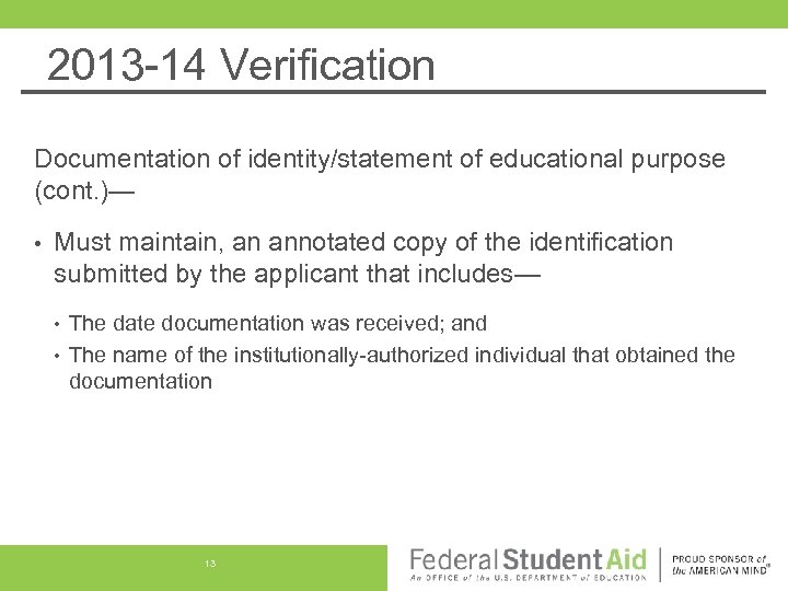 2013 -14 Verification Documentation of identity/statement of educational purpose (cont. )— • Must maintain,