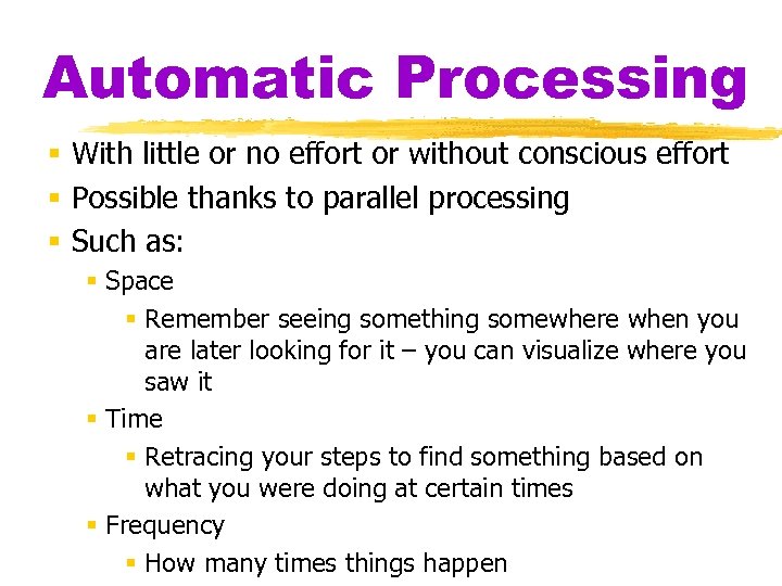 Automatic Processing § With little or no effort or without conscious effort § Possible