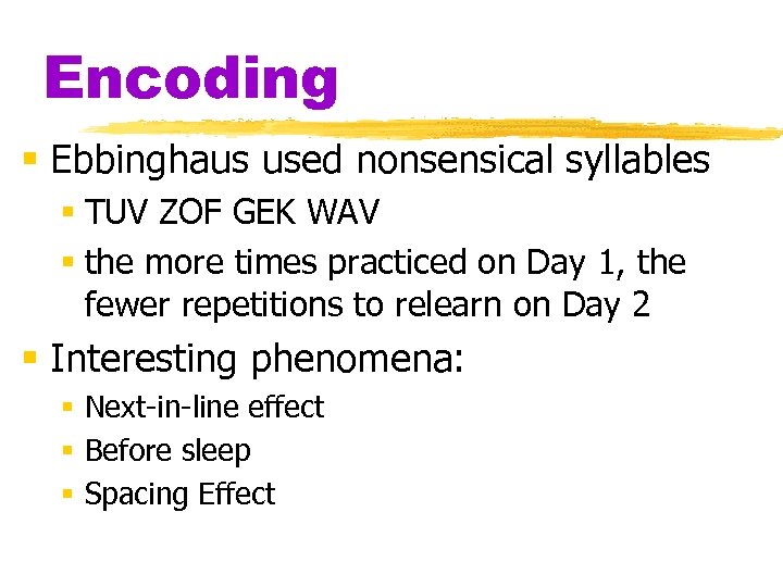 Encoding § Ebbinghaus used nonsensical syllables § TUV ZOF GEK WAV § the more