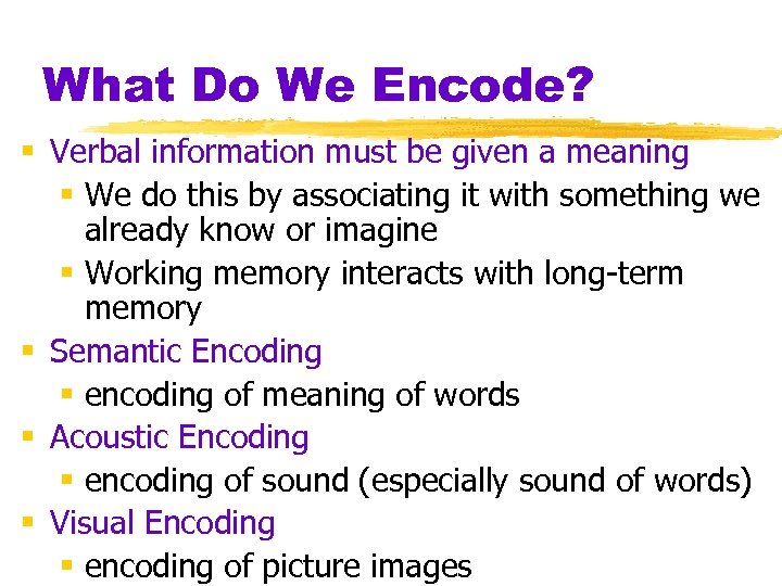 What Do We Encode? § Verbal information must be given a meaning § We