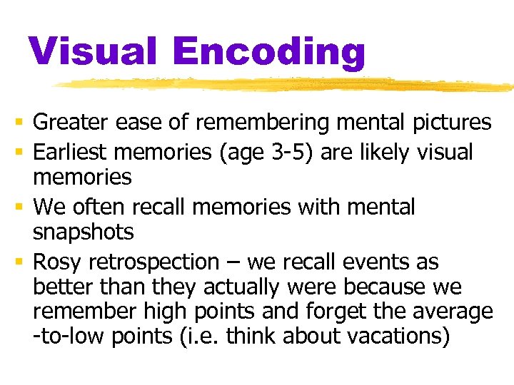 Visual Encoding § Greater ease of remembering mental pictures § Earliest memories (age 3