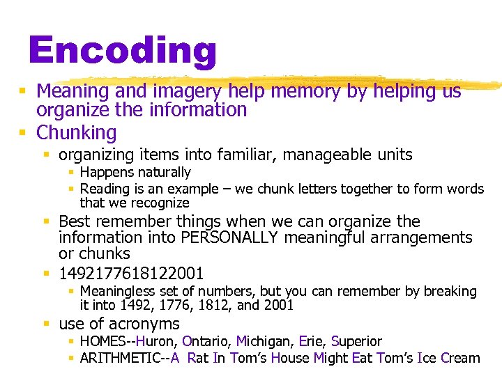 Encoding § Meaning and imagery help memory by helping us organize the information §