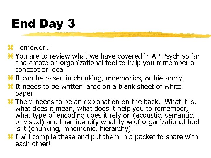 End Day 3 z Homework! z You are to review what we have covered