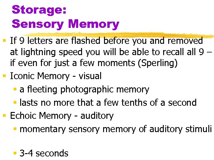 Storage: Sensory Memory § If 9 letters are flashed before you and removed at