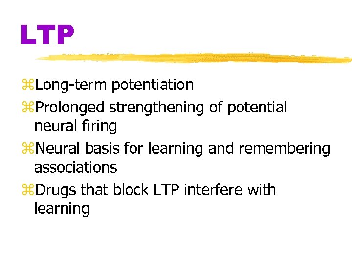 LTP z. Long-term potentiation z. Prolonged strengthening of potential neural firing z. Neural basis