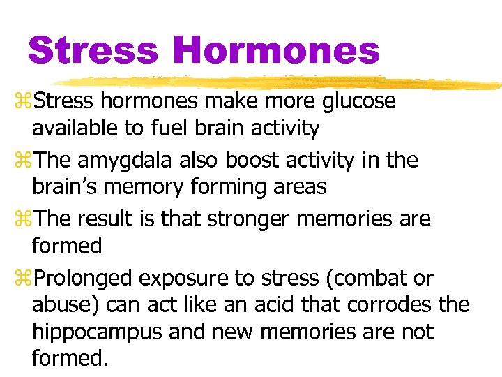 Stress Hormones z. Stress hormones make more glucose available to fuel brain activity z.