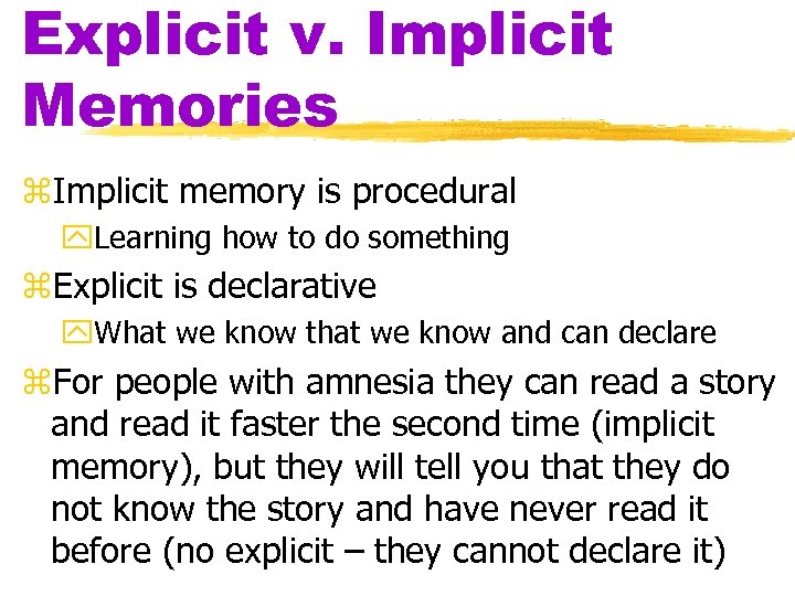 Explicit v. Implicit Memories z. Implicit memory is procedural y. Learning how to do