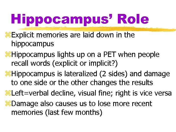 Hippocampus’ Role z. Explicit memories are laid down in the hippocampus z. Hippocampus lights
