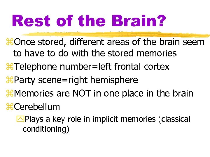 Rest of the Brain? z. Once stored, different areas of the brain seem to