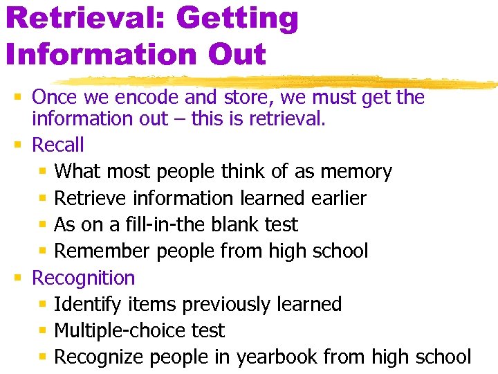 Retrieval: Getting Information Out § Once we encode and store, we must get the