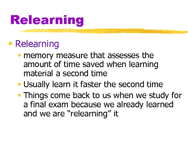 Relearning § memory measure that assesses the amount of time saved when learning material