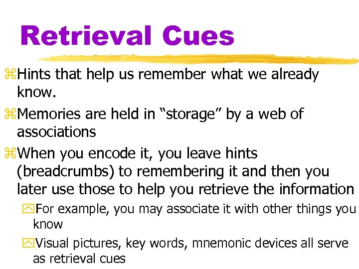 Retrieval Cues z. Hints that help us remember what we already know. z. Memories
