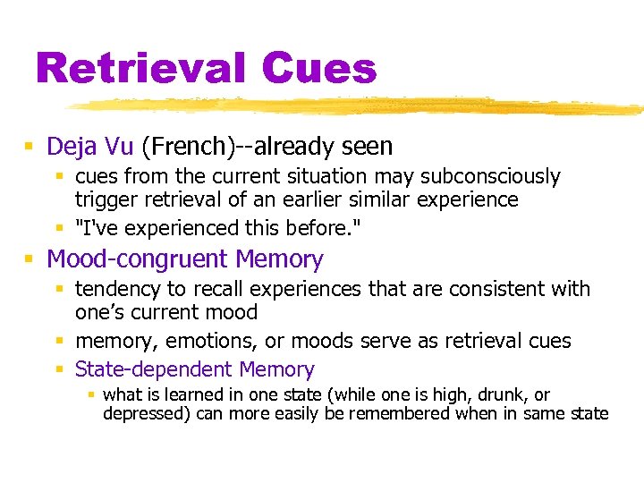 Retrieval Cues § Deja Vu (French)--already seen § cues from the current situation may