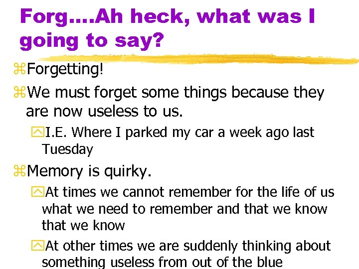 Forg…. Ah heck, what was I going to say? z. Forgetting! z. We must