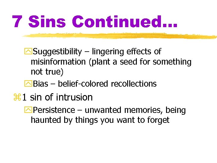 7 Sins Continued… y. Suggestibility – lingering effects of misinformation (plant a seed for