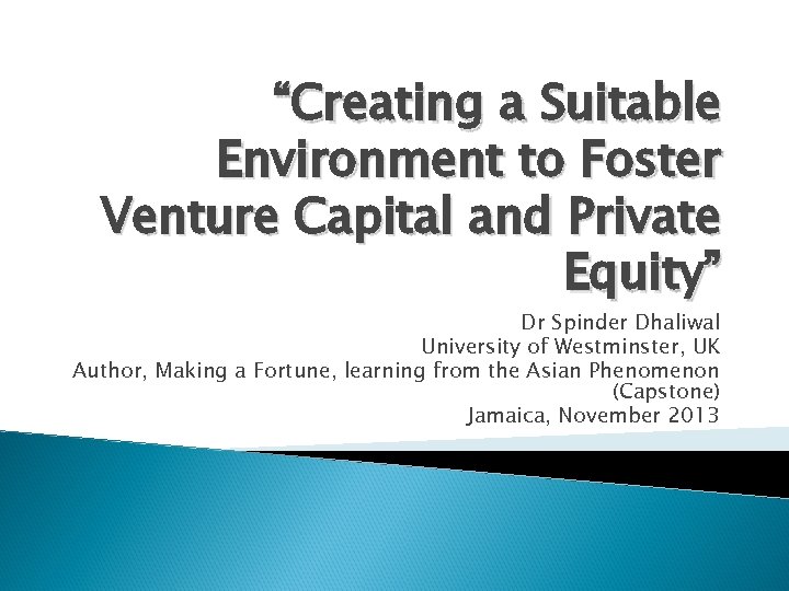 “Creating a Suitable Environment to Foster Venture Capital and Private Equity” Dr Spinder Dhaliwal