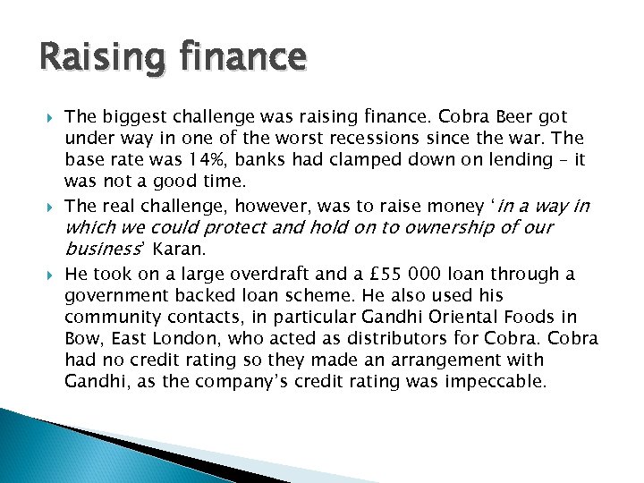 Raising finance The biggest challenge was raising finance. Cobra Beer got under way in