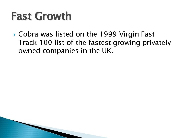 Fast Growth Cobra was listed on the 1999 Virgin Fast Track 100 list of