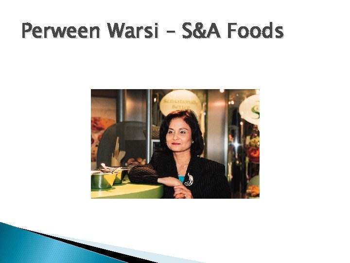 Perween Warsi – S&A Foods 