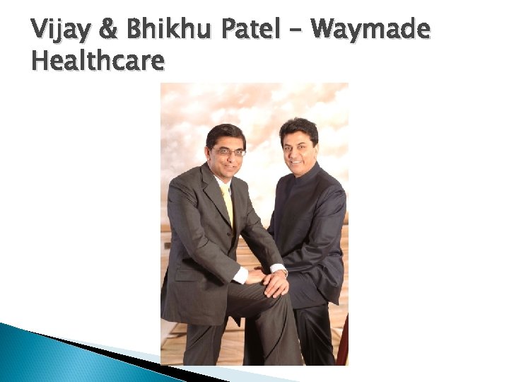 Vijay & Bhikhu Patel – Waymade Healthcare 