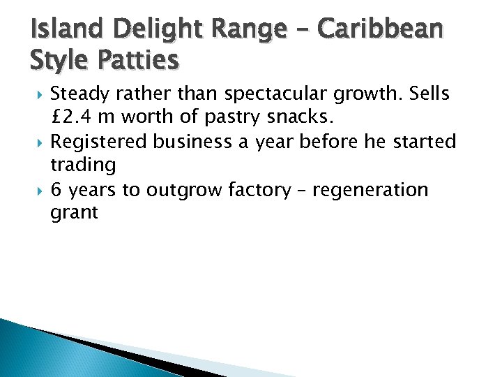 Island Delight Range – Caribbean Style Patties Steady rather than spectacular growth. Sells £