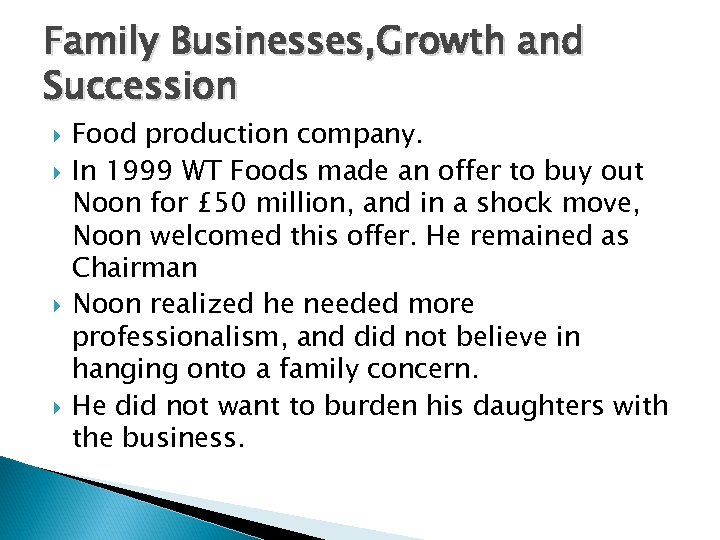 Family Businesses, Growth and Succession Food production company. In 1999 WT Foods made an