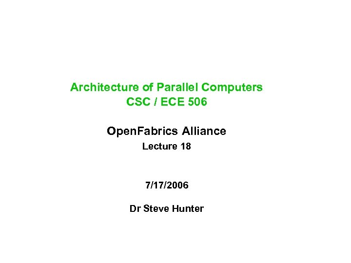 Architecture of Parallel Computers CSC / ECE 506 Open. Fabrics Alliance Lecture 18 7/17/2006