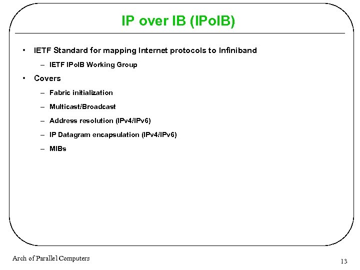 IP over IB (IPo. IB) • IETF Standard for mapping Internet protocols to Infiniband