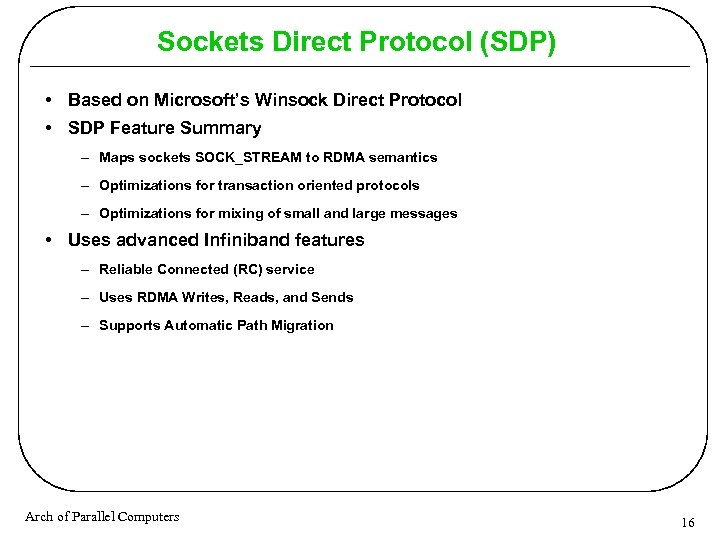 Sockets Direct Protocol (SDP) • Based on Microsoft’s Winsock Direct Protocol • SDP Feature