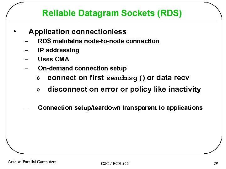 Reliable Datagram Sockets (RDS) • Application connectionless – – RDS maintains node-to-node connection IP