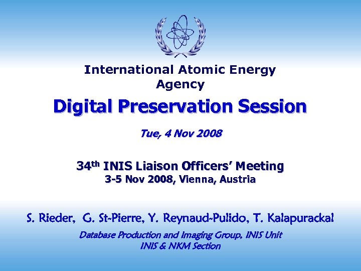 International Atomic Energy Agency Digital Preservation Session Tue, 4 Nov 2008 34 th INIS
