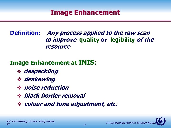 Image Enhancement Definition: Any process applied to the raw scan to improve quality or