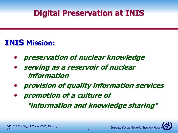 Digital Preservation at INIS Mission: • preservation of nuclear knowledge • serving as a