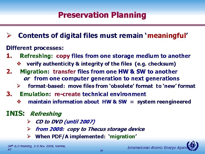 Preservation Planning Ø Contents of digital files must remain ‘meaningful’ Different processes: 1. Refreshing: