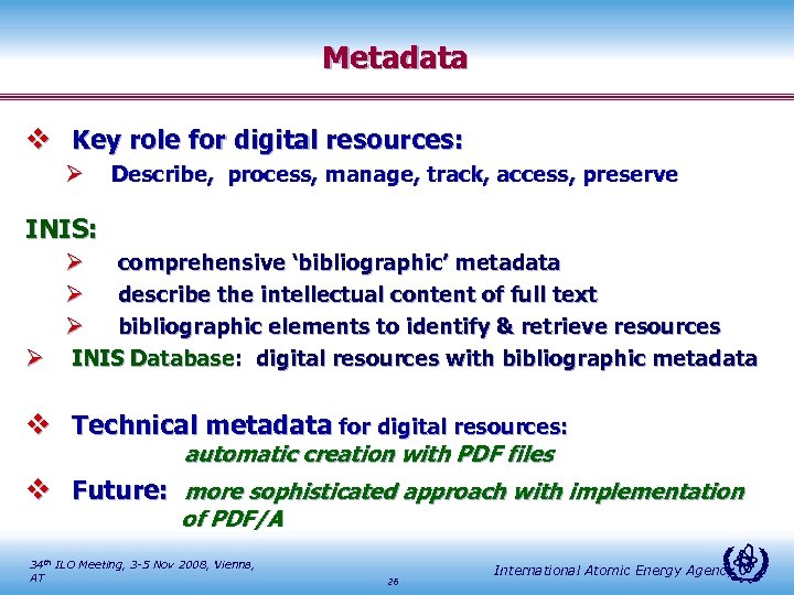 Metadata v Key role for digital resources: Ø Describe, process, manage, track, access, preserve