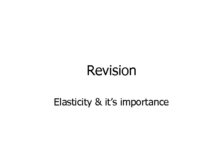 Revision Elasticity & it’s importance 