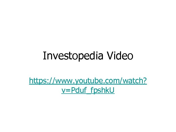 Investopedia Video https: //www. youtube. com/watch? v=Pduf_fpshk. U 