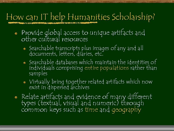 How can IT help Humanities Scholarship? Provide global access to unique artifacts and other