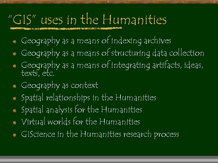 “GIS” uses in the Humanities Geography as a means of indexing archives Geography as