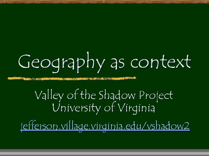 Geography as context Valley of the Shadow Project University of Virginia jefferson. village. virginia.