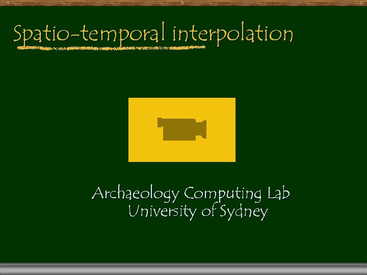 Spatio-temporal interpolation Archaeology Computing Lab University of Sydney 